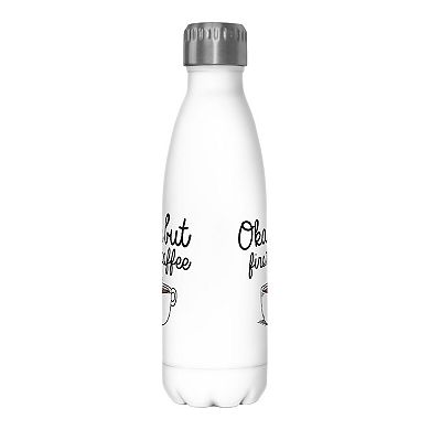 Okay But First Coffee Stainless Steel Water Bottle