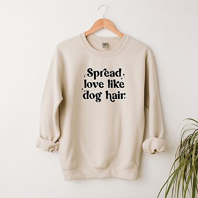 Spread Love Like Dog Hair Sweatshirt