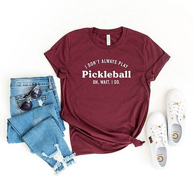 I Don't Always Play Pickleball Short Sleeve Graphic Tee