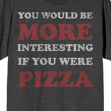 Men's You Would Be More Interesting If You Were Pizza Graphic Tee