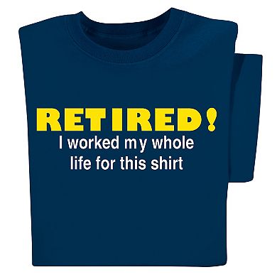 Collections Etc Retired I Worked My Whole Life For This Shirt Graphic T-shirt