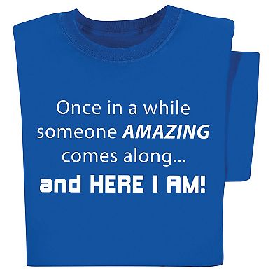Collections Etc Once In Awhile Someone Amazing Comes Along Here I Am T-shirt