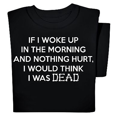 Collections Etc If Nothing Hurt I Would Think I Was Dead Funny T-shirt