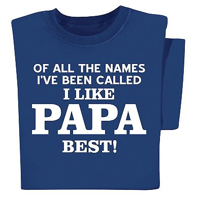 Collections Etc Of All The Names Ive Been Called I Like Papa The Best T-shirt