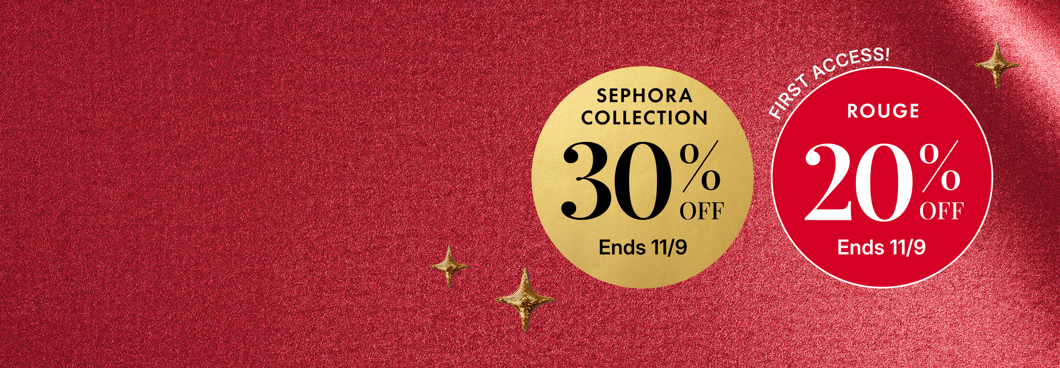 Sephora Collection: 30% off. Rouge: 20% off. First Access! VIB: 15% off. Insider: 10% off.