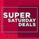 Super Saturday Deals!