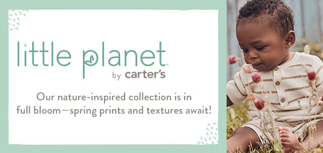 little planet by carter's. Our nature-inspired collection is in
        full bloom—spring prints and textures await!