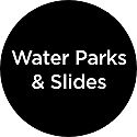 Water Parks & Slides