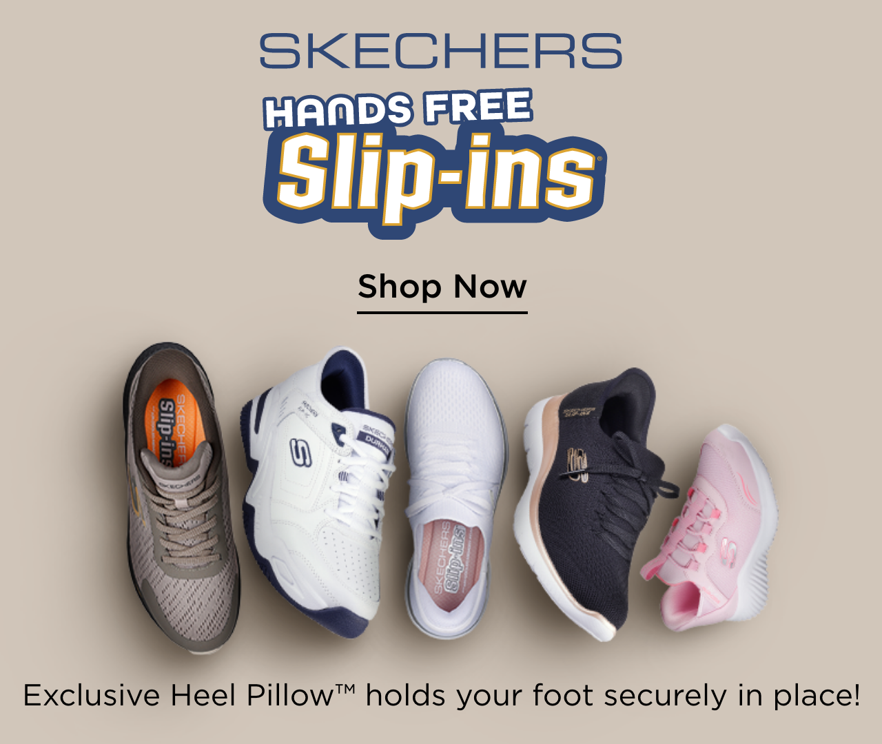 skechers hands free slip-ins. no bending over. no touching shoes. no kidding. exclusive heel pillow holds your foot securely in place! machine washable. shop now.