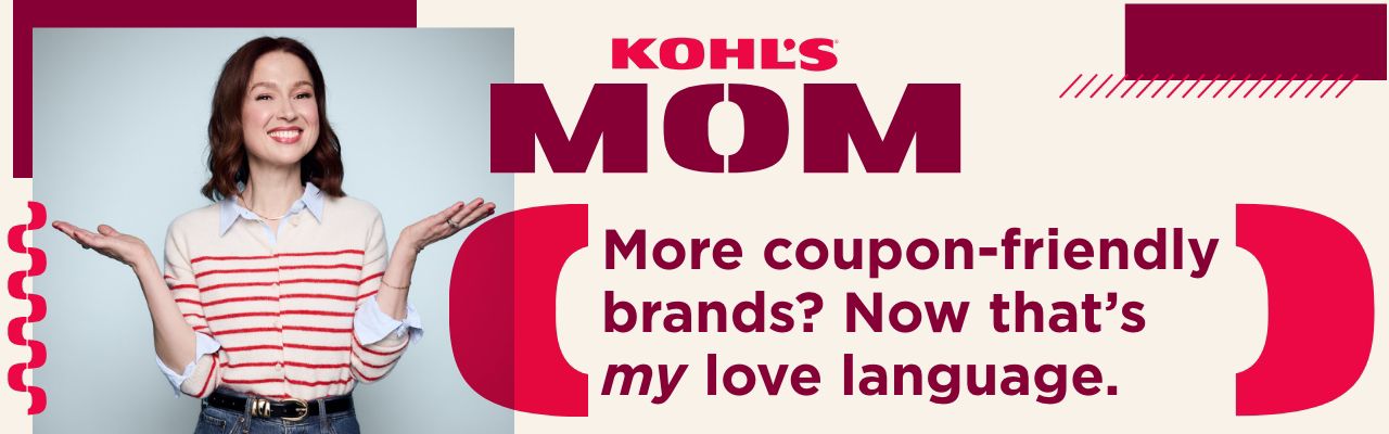 Kohls mom. More coupon friendly brands? Now that's my love language