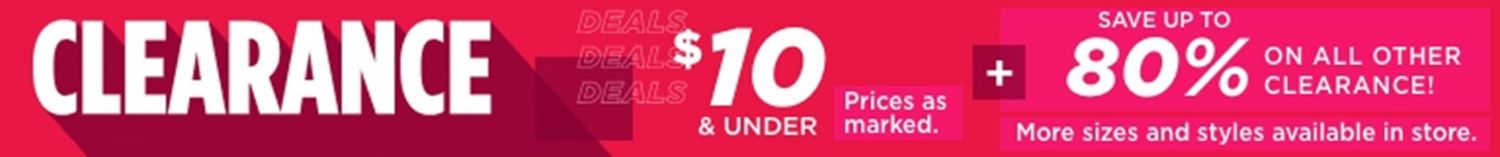 CLEARANCE - $10 & UNDER - Prices as marked. SAVE UP TO 80% ON ALL OTHER CLEARANCE! More sizes and styles available in store.