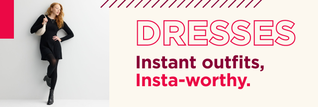 DRESSES. Instant Outfits, Insta-worthy.