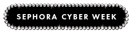 SEPHORA CYBER WEEK
