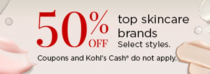 50% off top skincare brands. Select styles. Coupons and Kohl's Cash® do not apply.