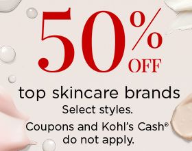 50% off top skincare brands. Select styles. Coupons and Kohl's Cash® do not apply.