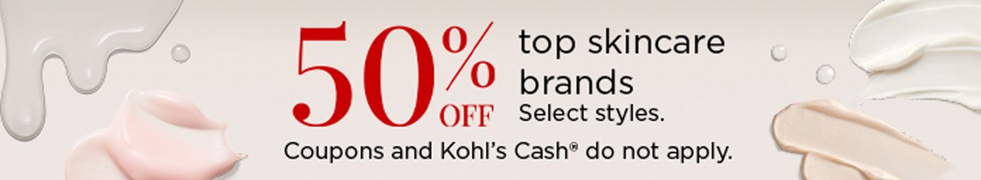 50% off top skincare brands. Select styles. Coupons and Kohl's Cash® do not apply.