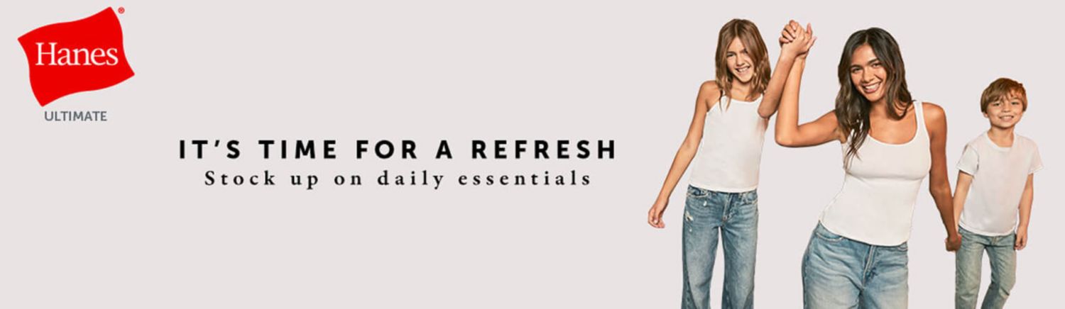 It's time for a refresh. Stock up on daily essentials. Hanes Ulitimate