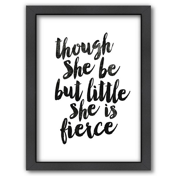 Americanflat Though She Be But Little She Is Fierce Framed Wall Art