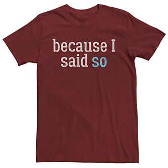 Men's Because I Said So Graphic Tee