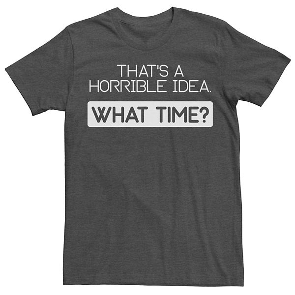 Men's Horrible Idea What Time? Tee Shirt