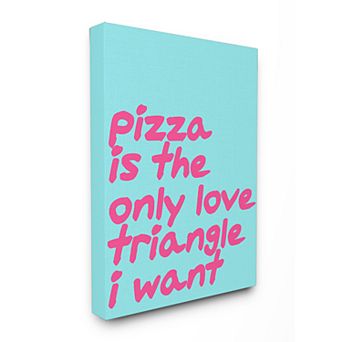 Stupell Home Decor "Pizza Is The Only Love Triangle I Want" Stretched Canvas Wall Art