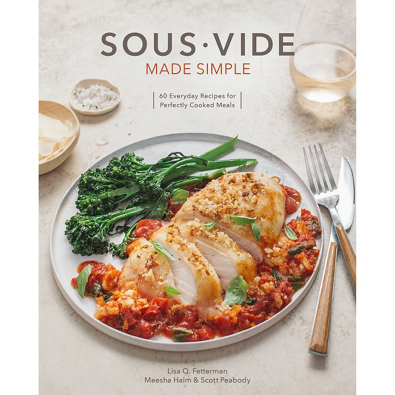 Sous Vide Made Simple - by Lisa Q Fetterman & Scott Peabody & Meesha Halm (Hardcover)