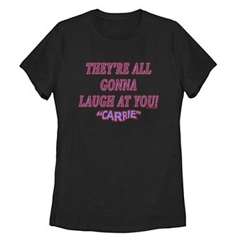 Juniors' Carrie Classic "They're All Gonna Laugh At You!" Tee
