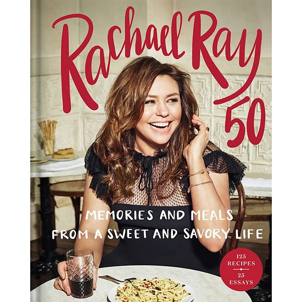 Rachael Ray 50: Memories and Meals from a Sweet and Savory Life Cookbook