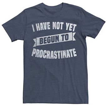 Men's Have Not Yet Begun To Procrastinate Graphic Tee