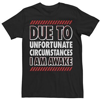 Men's Due To Unfortunate Circumstances I Am Awake Graphic Tee