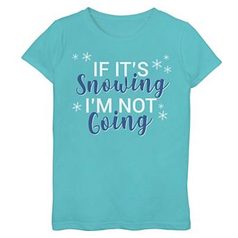 Girls 7-16 "If It's Snowing I'm Not Going" Graphic Tee