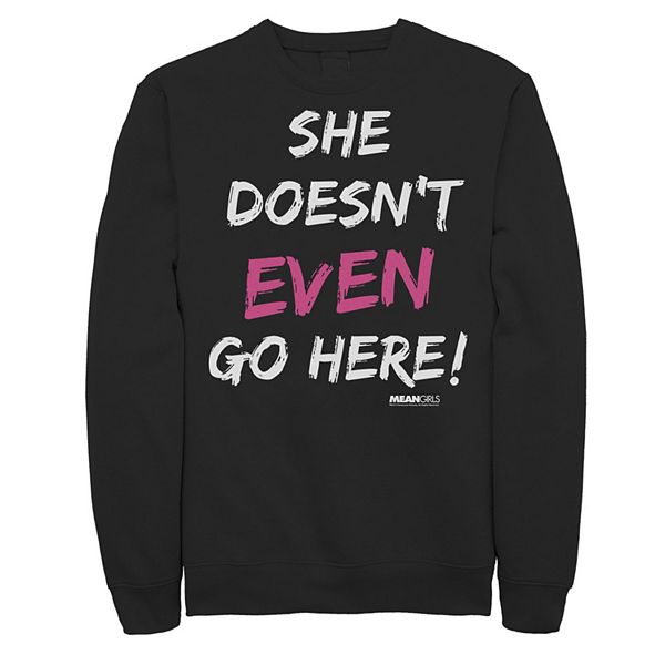 Mean Girls She Doesn'T Even Go Here Quote' Unisex Crewneck