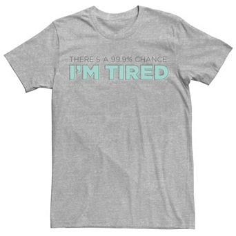 Men's 99.9% Chance I'm Tired Faded Text Graphic Tee