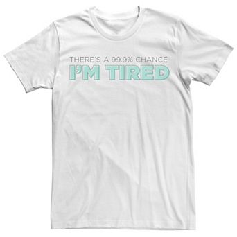 Men's 99.9% Chance I'm Tired Faded Text Graphic Tee
