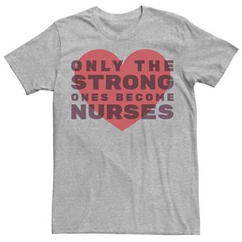 Men's Only The Strong Ones Become Nurses Heart Graphic Tee