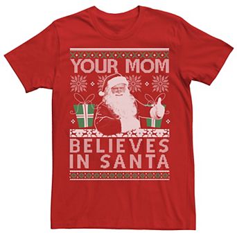 Men's Ugly Sweater Your Mom Believes In Santa Holiday Graphic Tee