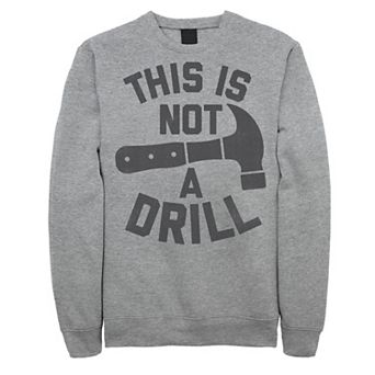 Men's This Is Not A Drill Hammer Sweatshirt