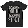 Men's When In Doubt Drink A Stout Beer Drinker Graphic Tee