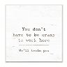Stupell Home Decor "You Don't Have To Be Crazy" Wall Plaque Art
