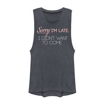 Juniors' "Sorry I'm Late I Didn't Want to Come" Muscle Tank Top