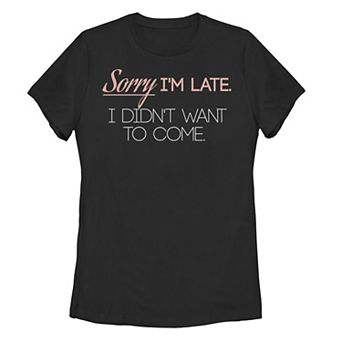 Juniors' "Sorry I'm Late I Didn't Want to Come" Graphic Tee