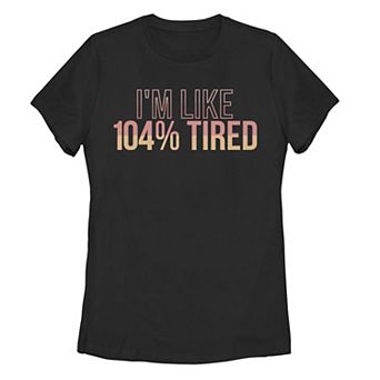Juniors' "I'm Like 104% Tired" Graphic Tee
