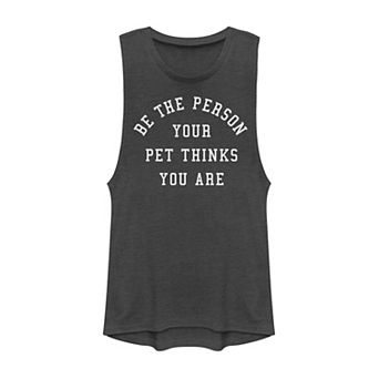 Juniors' "Be The Person Your Pet Thinks You Are" Muscle Tank Top
