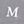 M