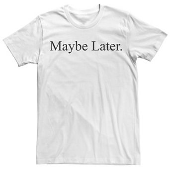 Men's Maybe Later Simple Text Tee