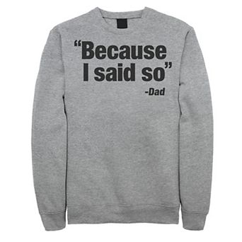 Men's Father's Day "Because I Said So" Quote Sweatshirt