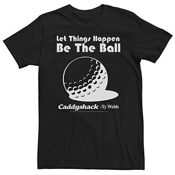 Men's Caddyshack Let Things Happen Be The Ball Tee