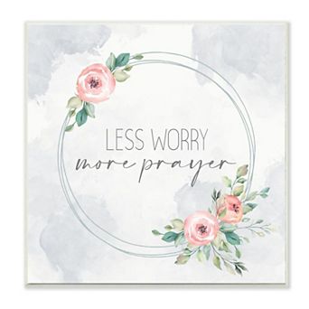 Stupell Home Decor Spring Floral Circle Less Worry More Prayer Quote Wall Art