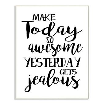 Stupell Home Decor Make Today Awesome and Yesterday Jealous Motivational Phrase Wall Art