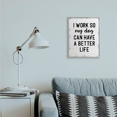 Stupell Home Decor I Work for My Dogs Better Life Framed Wall Art
